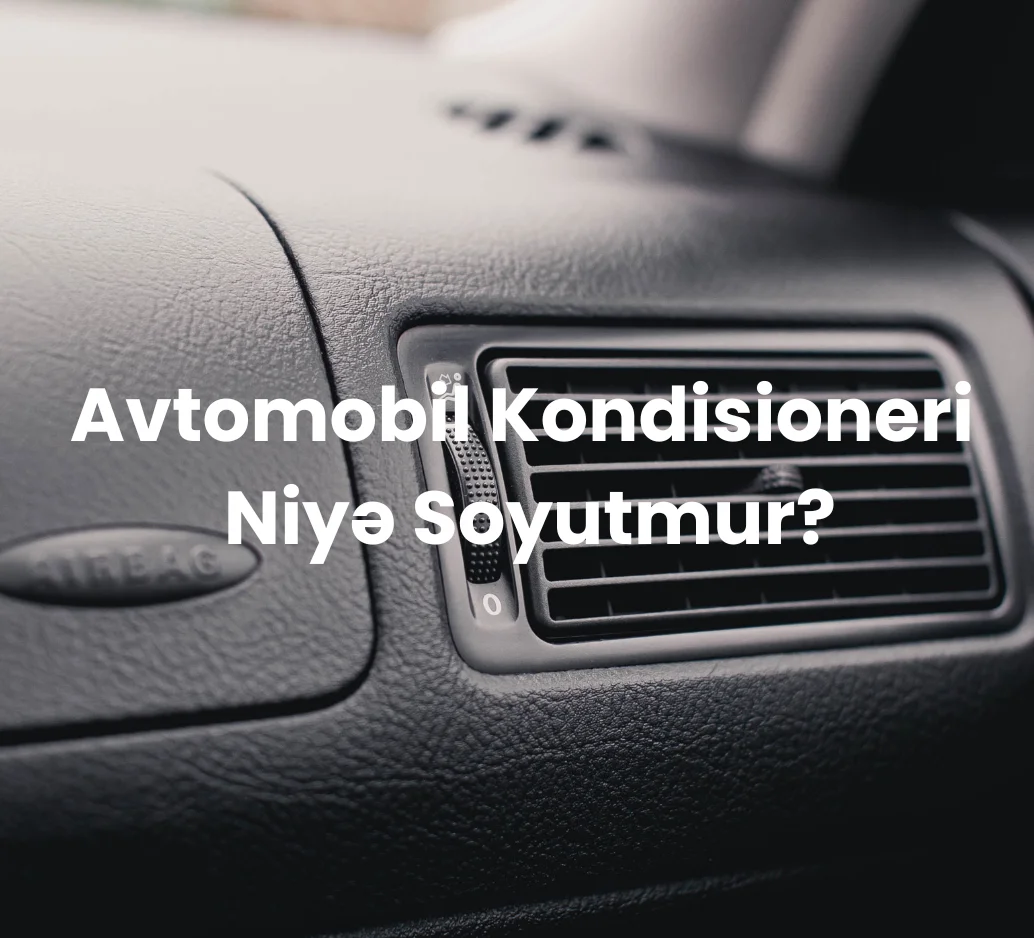 Avtomobil Kondisioneri Niyə Soyutmur?
