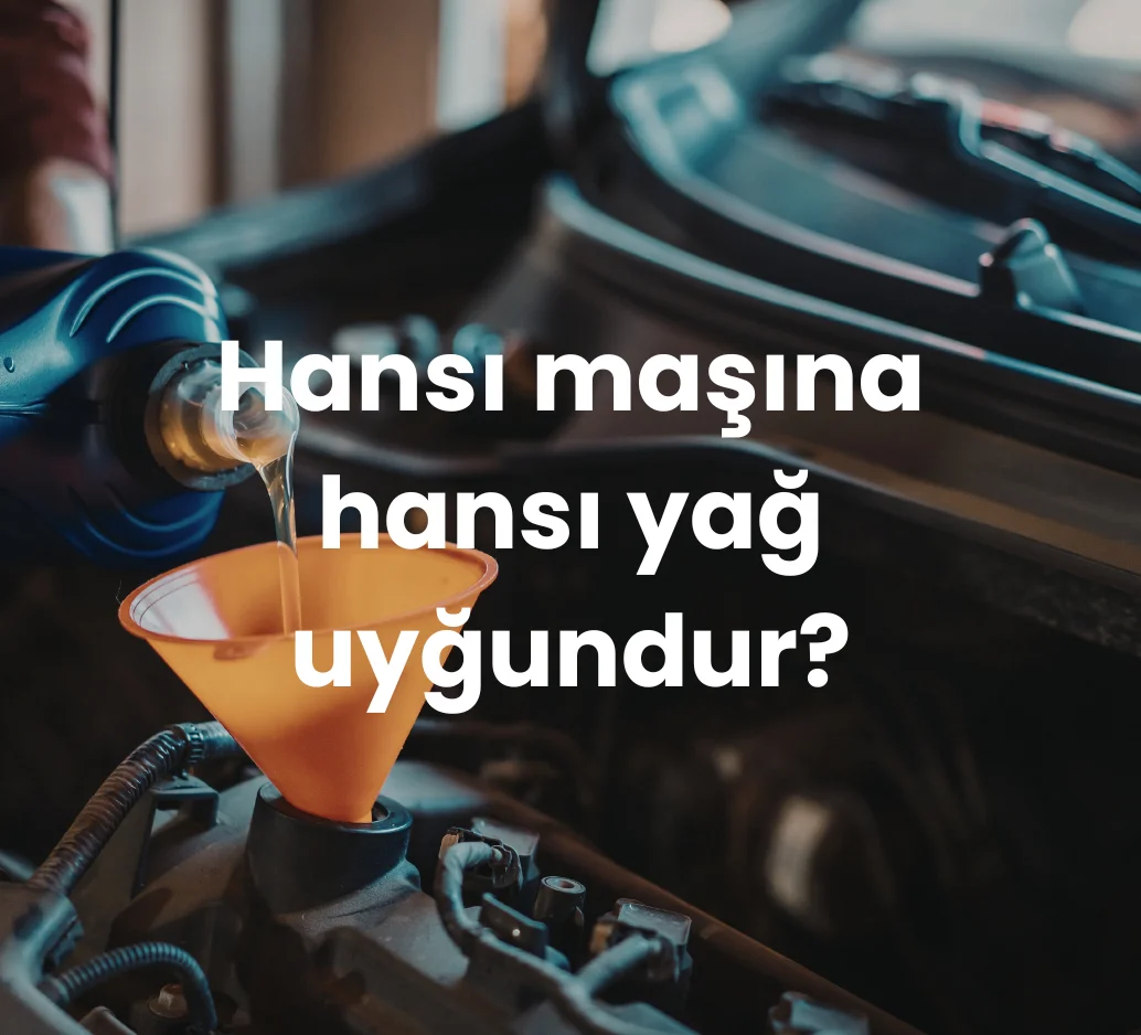 Hansı maşına hansı yağ uyğundur?